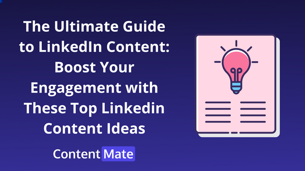 The Ultimate Guide to LinkedIn Content: Boost Your Engagement with These Top Linkedin Content Ideas